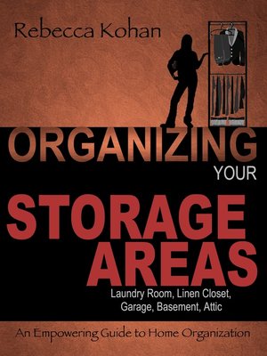 cover image of Organize Your Storage Areas (Laundry Room, Linen Closet, Garage, Basement, Attic)